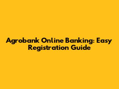 Agrobank Online Banking: Easy Registration Guide