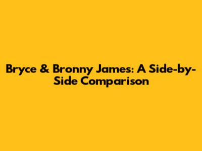 Bryce & Bronny James: A Side-by-Side Comparison