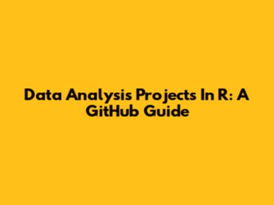 Data Analysis Projects In R: A GitHub Guide
