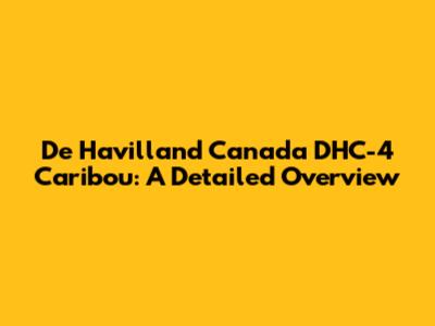 De Havilland Canada DHC-4 Caribou: A Detailed Overview
