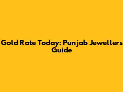 Gold Rate Today: Punjab Jewellers' Guide