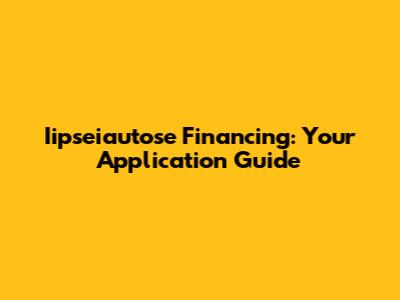 Iipseiautose Financing: Your Application Guide