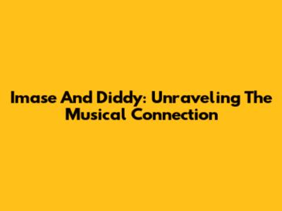 Imase And Diddy: Unraveling The Musical Connection