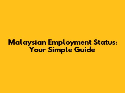 Malaysian Employment Status: Your Simple Guide