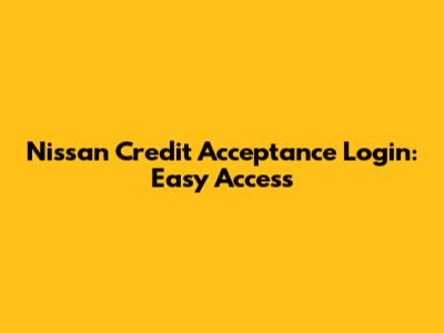 Nissan Credit Acceptance Login: Easy Access