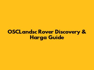 OSCLandsc Rover Discovery & Harga Guide