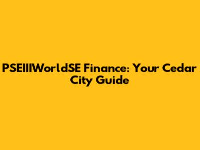 PSEIIIWorldSE Finance: Your Cedar City Guide