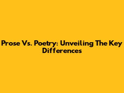 Prose Vs. Poetry: Unveiling The Key Differences
