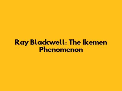 Ray Blackwell: The Ikemen Phenomenon
