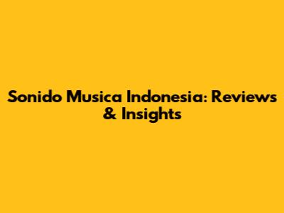Sonido Musica Indonesia: Reviews & Insights