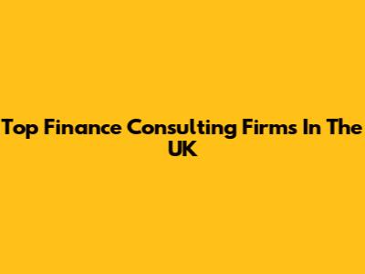 Top Finance Consulting Firms In The UK