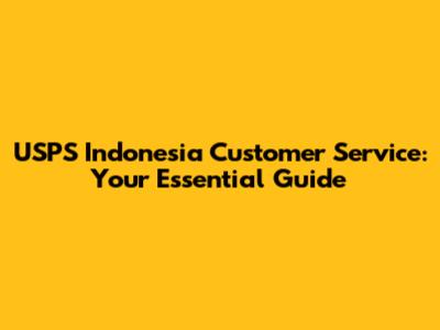 USPS Indonesia Customer Service: Your Essential Guide
